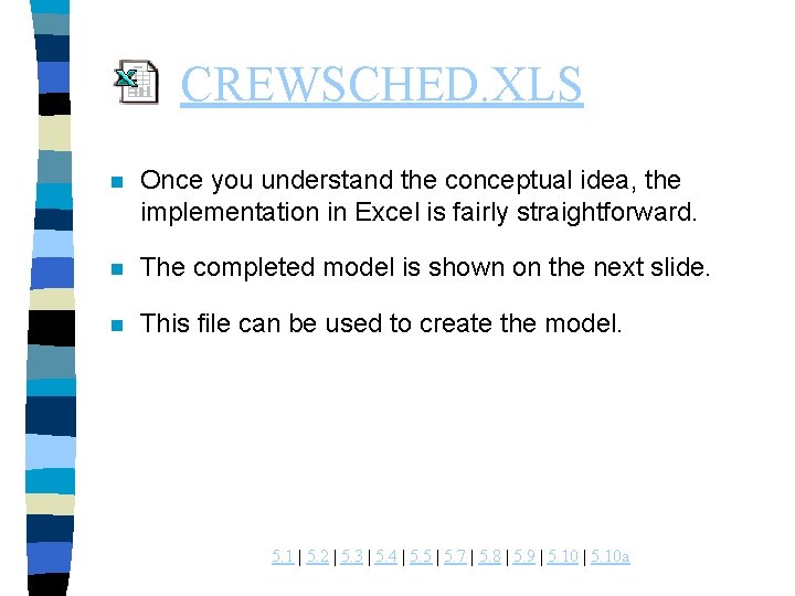 CREWSCHED. XLS n Once you understand the conceptual idea, the implementation in Excel is