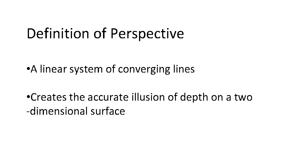 Definition of Perspective • A linear system of converging lines • Creates the accurate