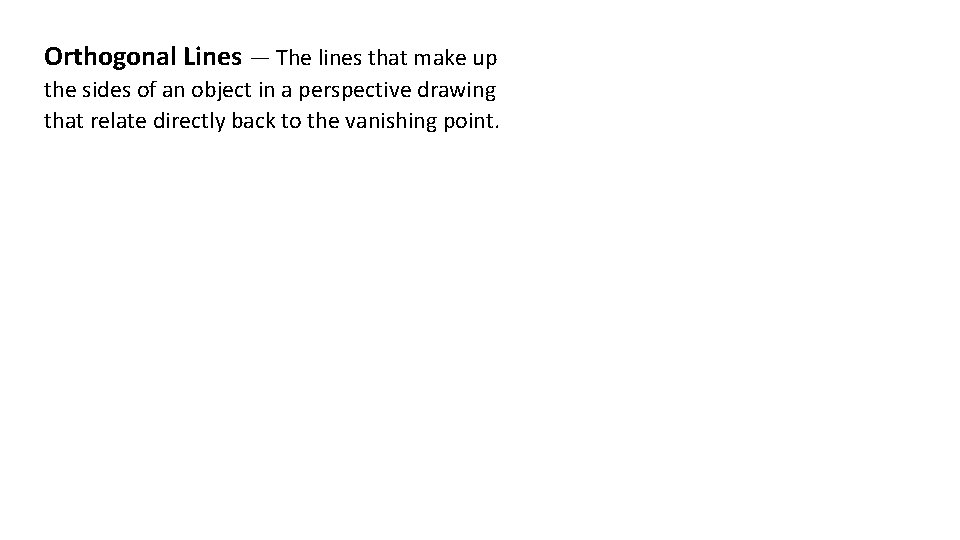 Orthogonal Lines — The lines that make up the sides of an object in