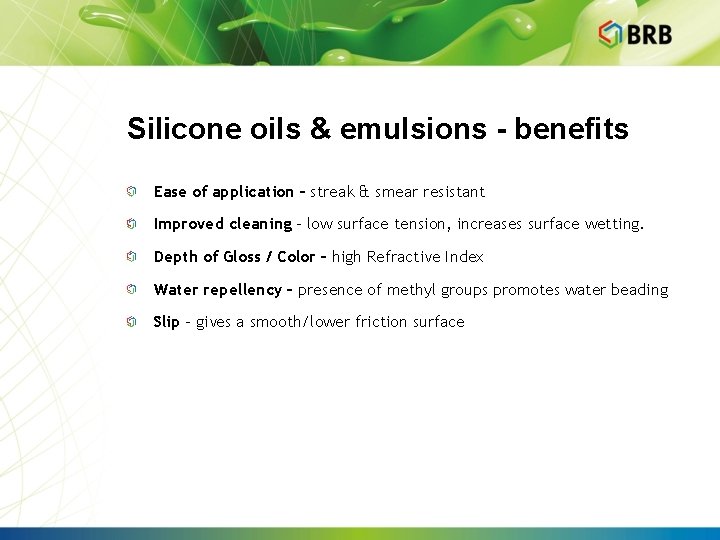 Silicone oils & emulsions - benefits Ease of application – streak & smear resistant