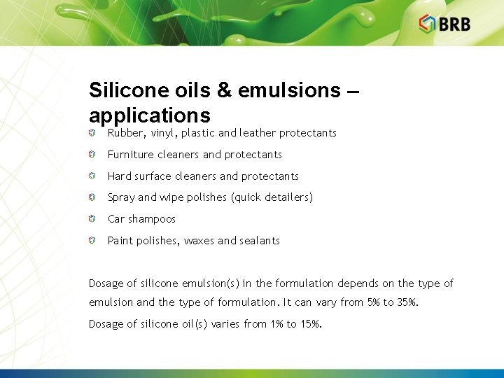 Silicone oils & emulsions – applications Rubber, vinyl, plastic and leather protectants Furniture cleaners