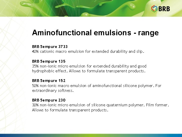 Aminofunctional emulsions - range BRB Sempure 3733 40% cationic macro emulsion for extended durability