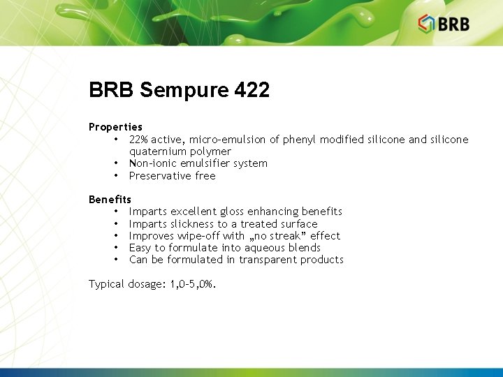 BRB Sempure 422 Properties • 22% active, micro-emulsion of phenyl modified silicone and silicone