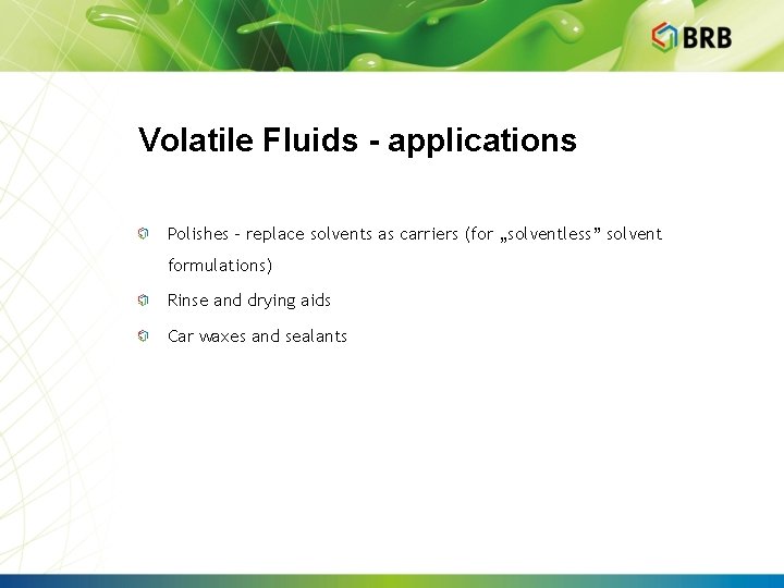Volatile Fluids - applications Polishes - replace solvents as carriers (for „solventless” solvent formulations)