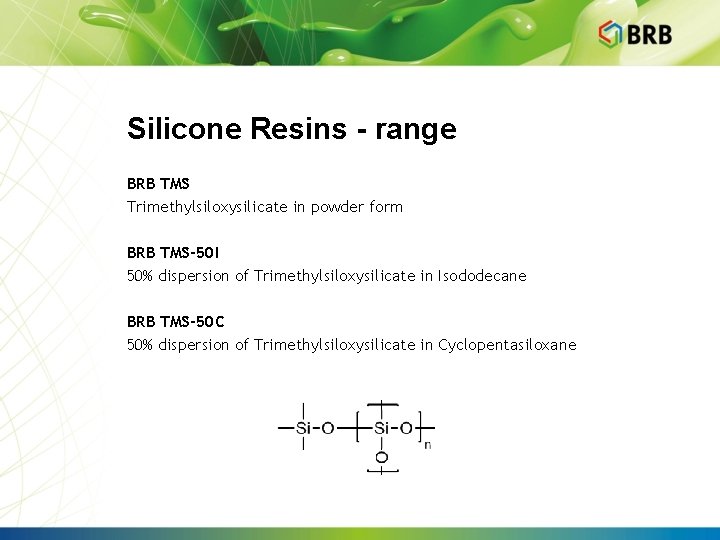 Silicone Resins - range BRB TMS Trimethylsiloxysilicate in powder form BRB TMS-50 I 50%