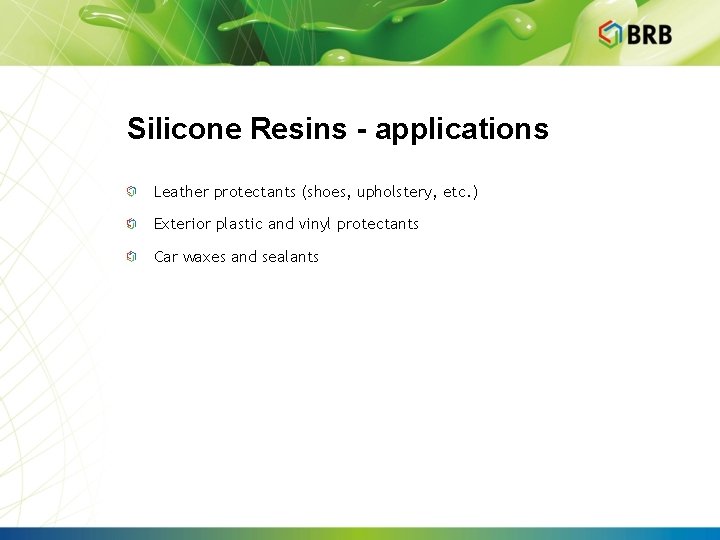 Silicone Resins - applications Leather protectants (shoes, upholstery, etc. ) Exterior plastic and vinyl