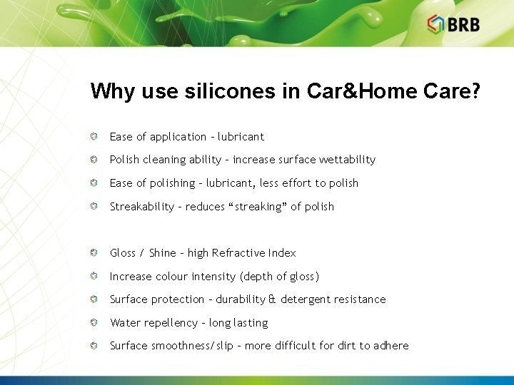 Why use silicones in Car&Home Care? Ease of application - lubricant Polish cleaning ability