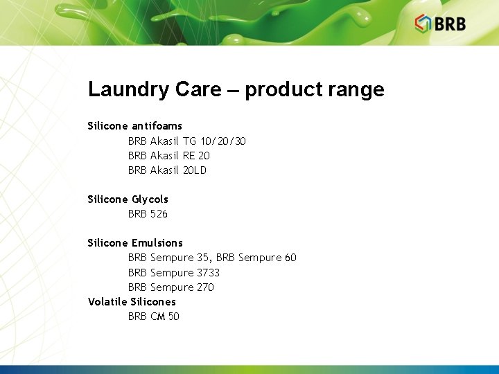 Laundry Care – product range Silicone antifoams BRB Akasil TG 10/20/30 BRB Akasil RE