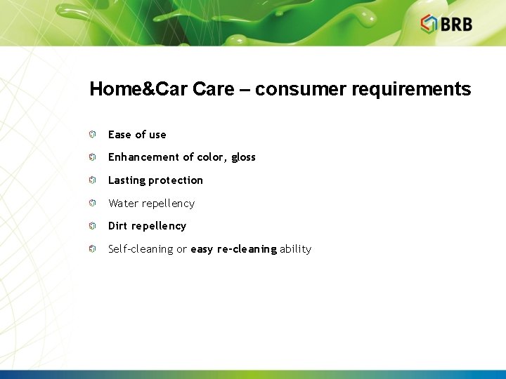 Home&Car Care – consumer requirements Ease of use Enhancement of color, gloss Lasting protection