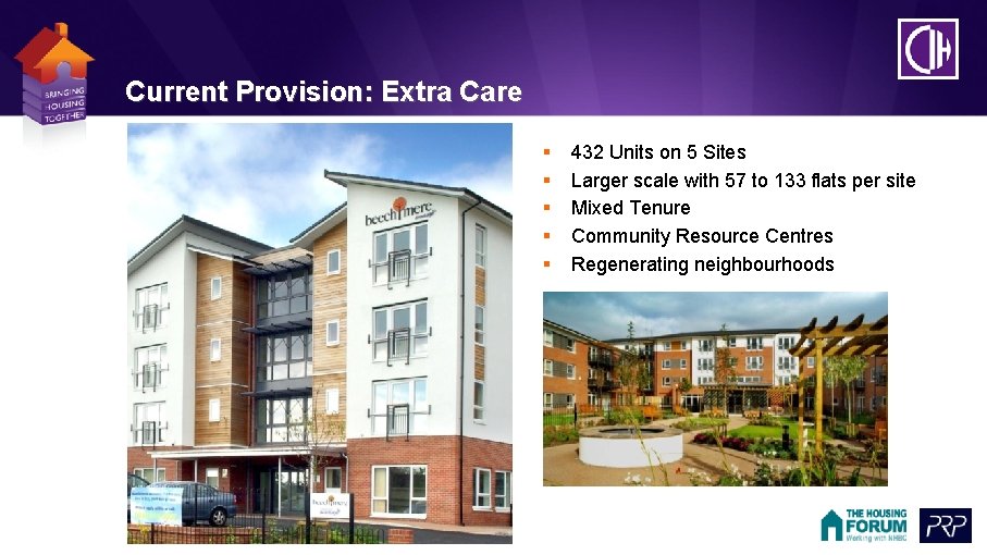 Current Provision: Extra Care § § § 432 Units on 5 Sites Larger scale