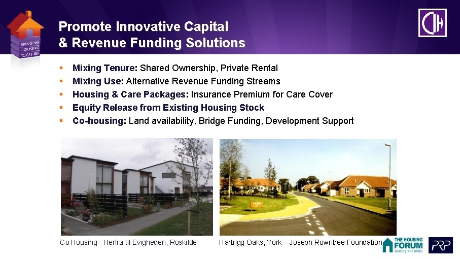 Promote Innovative Capital & Revenue Funding Solutions § § § Mixing Tenure: Shared Ownership,