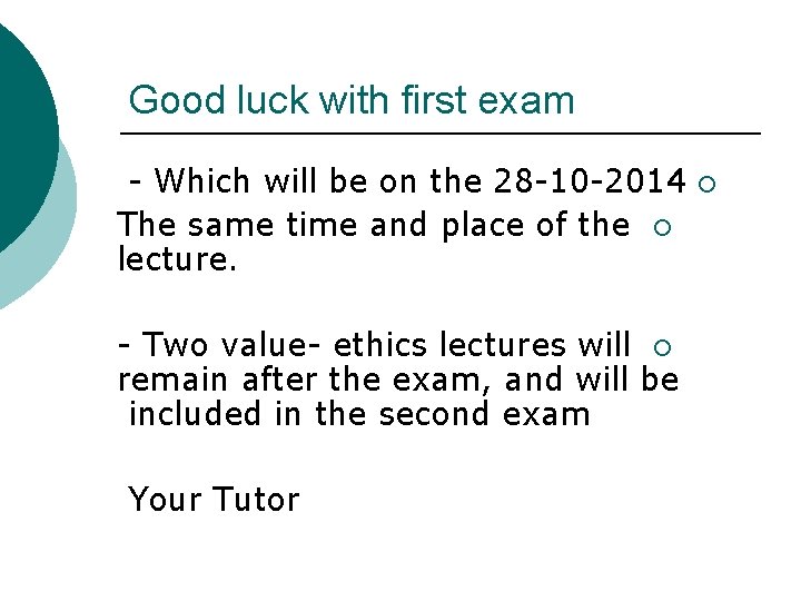 Good luck with first exam - Which will be on the 28 -10 -2014