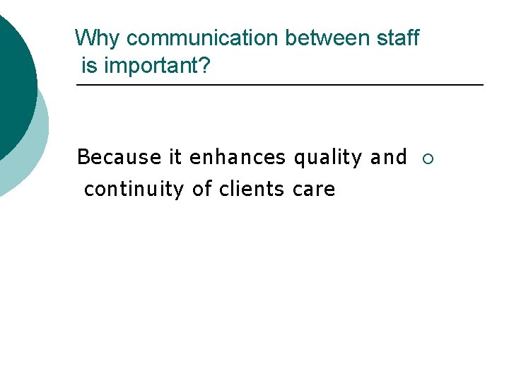 Why communication between staff is important? Because it enhances quality and continuity of clients