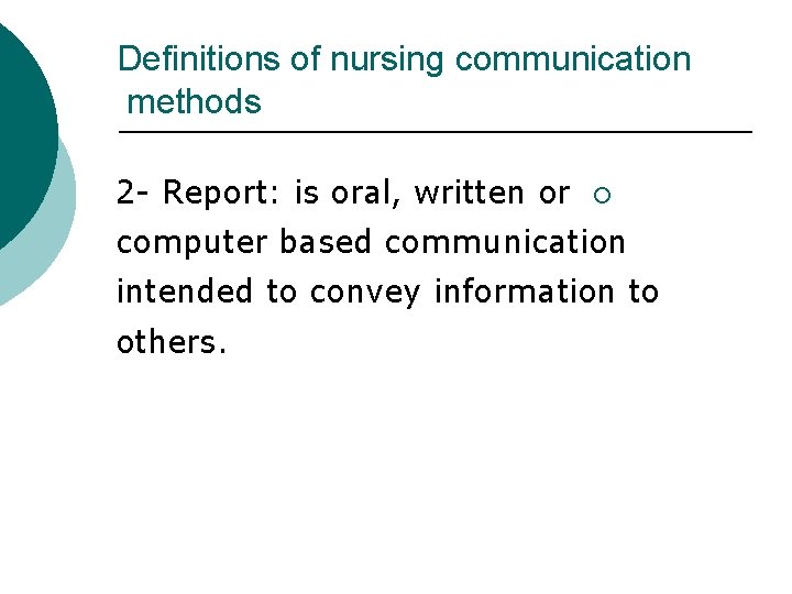 Definitions of nursing communication methods 2 - Report: is oral, written or ¡ computer