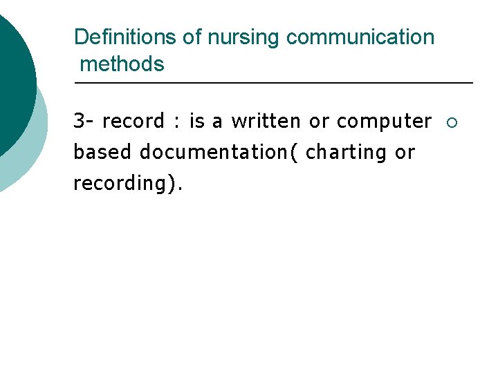 Definitions of nursing communication methods 3 - record : is a written or computer