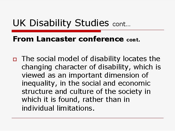 UK Disability Studies cont… From Lancaster conference o cont. The social model of disability