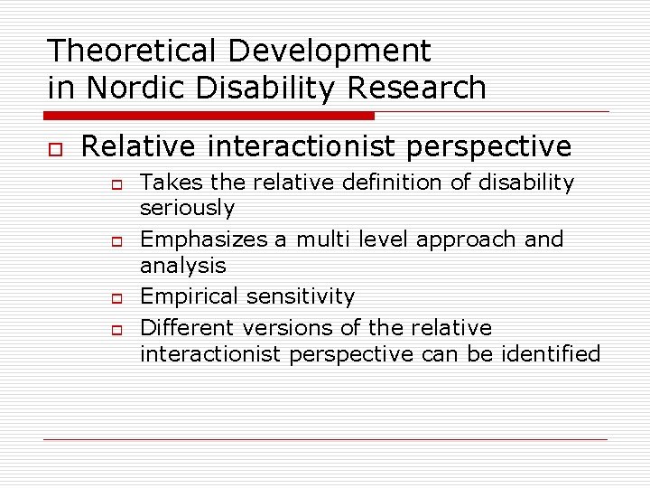 Theoretical Development in Nordic Disability Research o Relative interactionist perspective o o Takes the