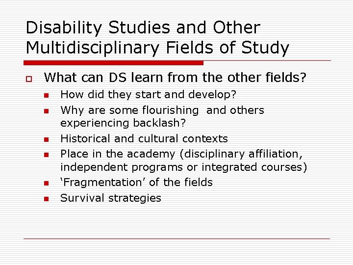 Disability Studies and Other Multidisciplinary Fields of Study o What can DS learn from