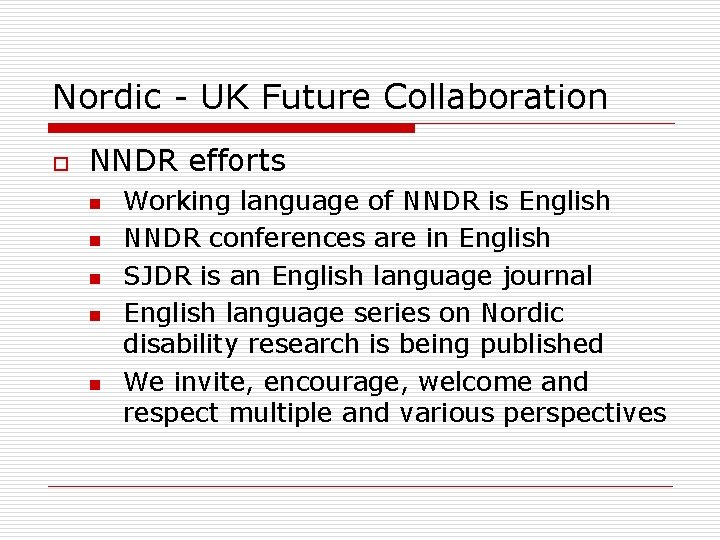 Nordic - UK Future Collaboration o NNDR efforts n n n Working language of