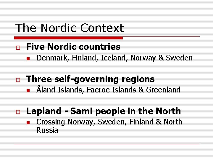 The Nordic Context o Five Nordic countries n o Three self-governing regions n o