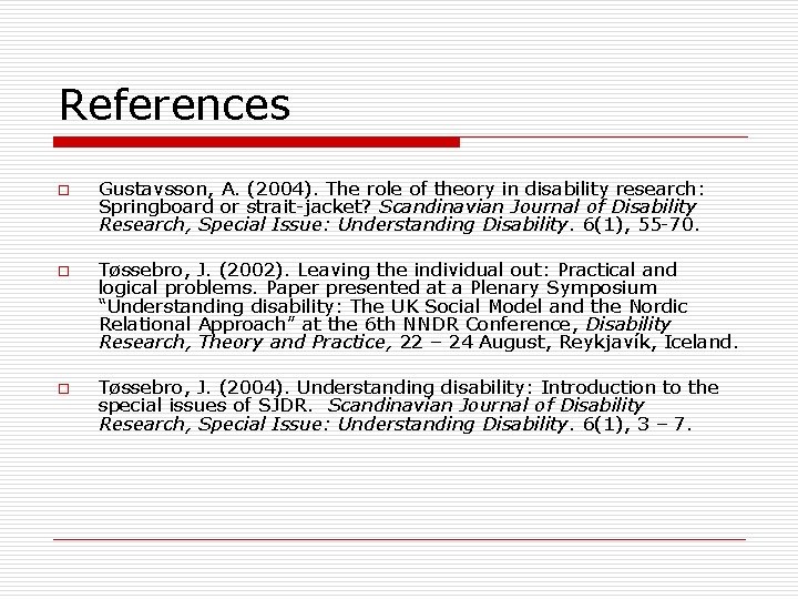 References o o o Gustavsson, A. (2004). The role of theory in disability research: