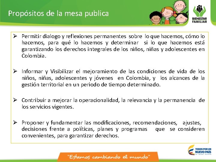 Propósitos de la mesa publica Ø Permitir dialogo y reflexiones permanentes sobre lo que