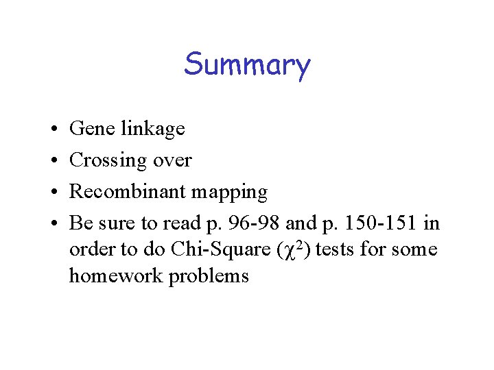 Summary • • Gene linkage Crossing over Recombinant mapping Be sure to read p.