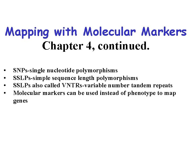 Mapping with Molecular Markers Chapter 4, continued. • • SNPs-single nucleotide polymorphisms SSLPs-simple sequence