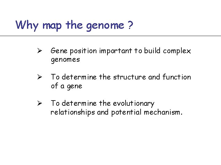 Why map the genome ? Ø Gene position important to build complex genomes Ø