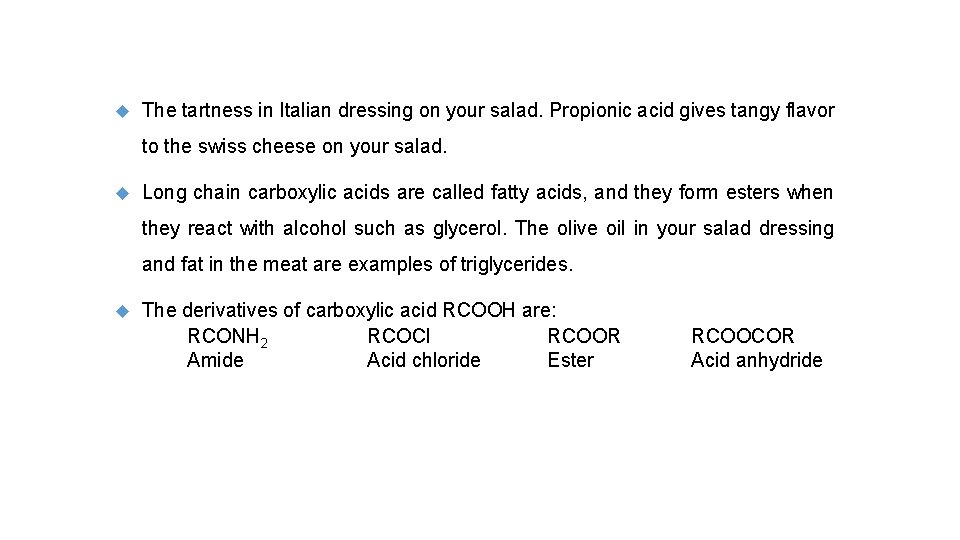  The tartness in Italian dressing on your salad. Propionic acid gives tangy flavor