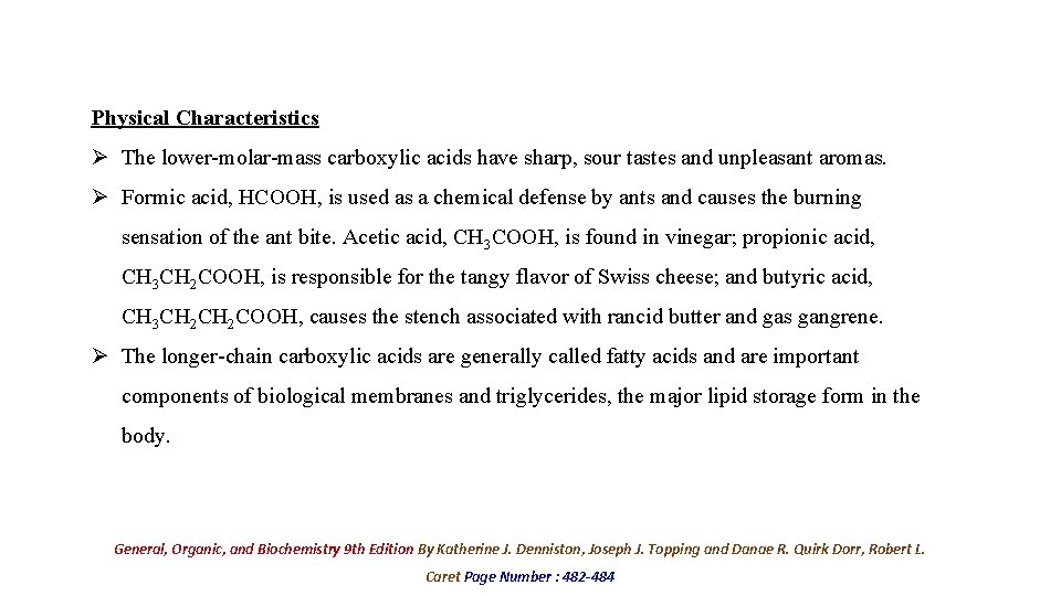 Physical Characteristics Ø The lower-molar-mass carboxylic acids have sharp, sour tastes and unpleasant aromas.