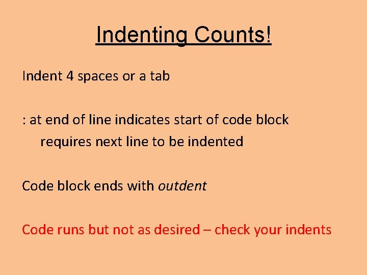 Indenting Counts! Indent 4 spaces or a tab : at end of line indicates Indenting Counts! Indent 4 spaces or a tab : at end of line indicates