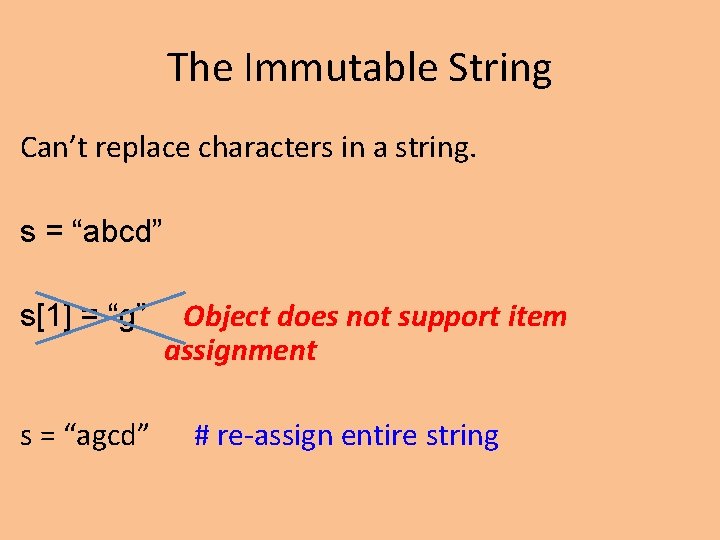The Immutable String Can’t replace characters in a string. s = “abcd” s[1] =