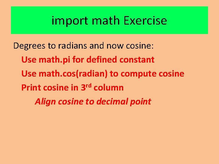import math Exercise Degrees to radians and now cosine: Use math. pi for defined import math Exercise Degrees to radians and now cosine: Use math. pi for defined