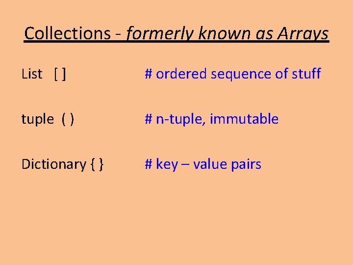 Collections - formerly known as Arrays List [ ] # ordered sequence of stuff