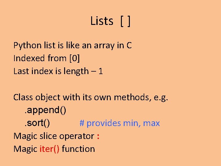 Lists [ ] Python list is like an array in C Indexed from [0]