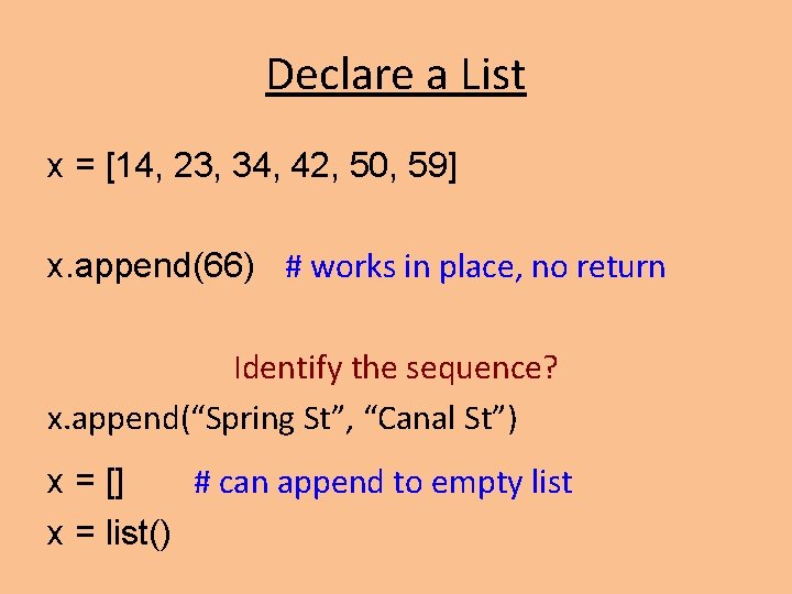 Declare a List x = [14, 23, 34, 42, 50, 59] x. append(66) #