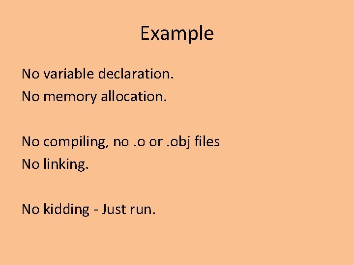 Example No variable declaration. No memory allocation. No compiling, no. o or. obj files Example No variable declaration. No memory allocation. No compiling, no. o or. obj files