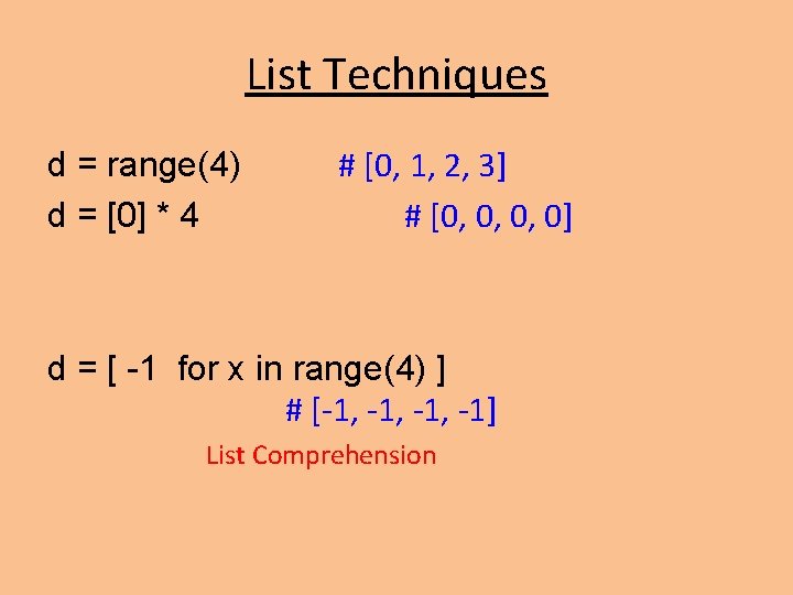 List Techniques d = range(4) d = [0] * 4 # [0, 1, 2,