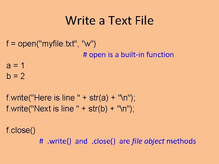 Write a Text File f = open("myfile. txt", "w") # open is a built-in Write a Text File f = open("myfile. txt", "w") # open is a built-in