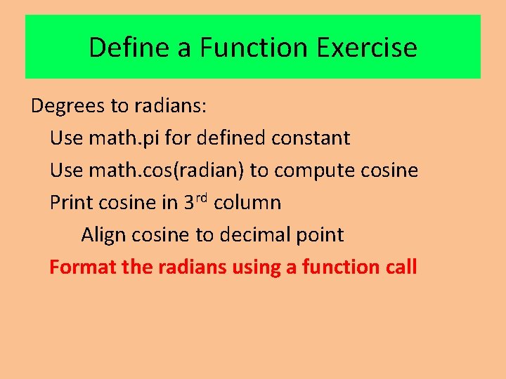 Define a Function Exercise Degrees to radians: Use math. pi for defined constant Use Define a Function Exercise Degrees to radians: Use math. pi for defined constant Use