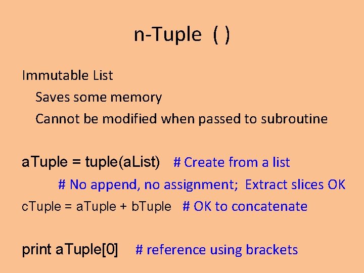 n-Tuple ( ) Immutable List Saves some memory Cannot be modified when passed to n-Tuple ( ) Immutable List Saves some memory Cannot be modified when passed to