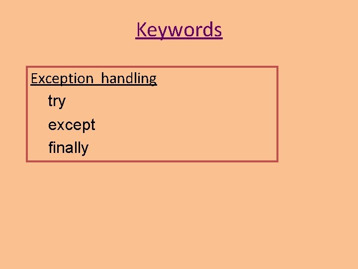 Keywords Exception handling try except finally Keywords Exception handling try except finally