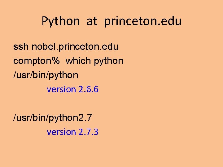 Python at princeton. edu ssh nobel. princeton. edu compton% which python /usr/bin/python version 2. Python at princeton. edu ssh nobel. princeton. edu compton% which python /usr/bin/python version 2.