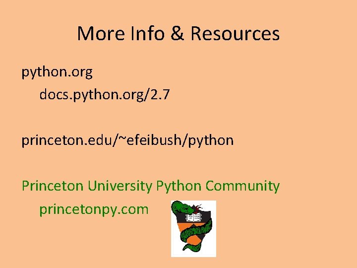 More Info & Resources python. org docs. python. org/2. 7 princeton. edu/~efeibush/python Princeton University More Info & Resources python. org docs. python. org/2. 7 princeton. edu/~efeibush/python Princeton University