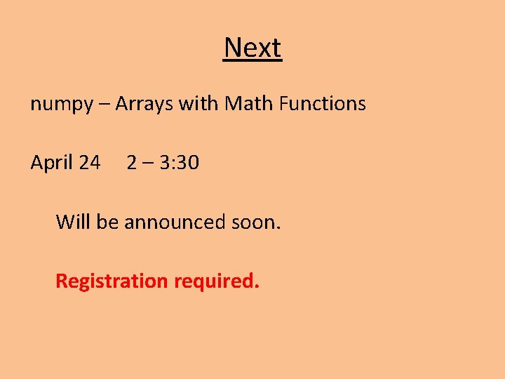 Next numpy – Arrays with Math Functions April 24 2 – 3: 30 Will Next numpy – Arrays with Math Functions April 24 2 – 3: 30 Will