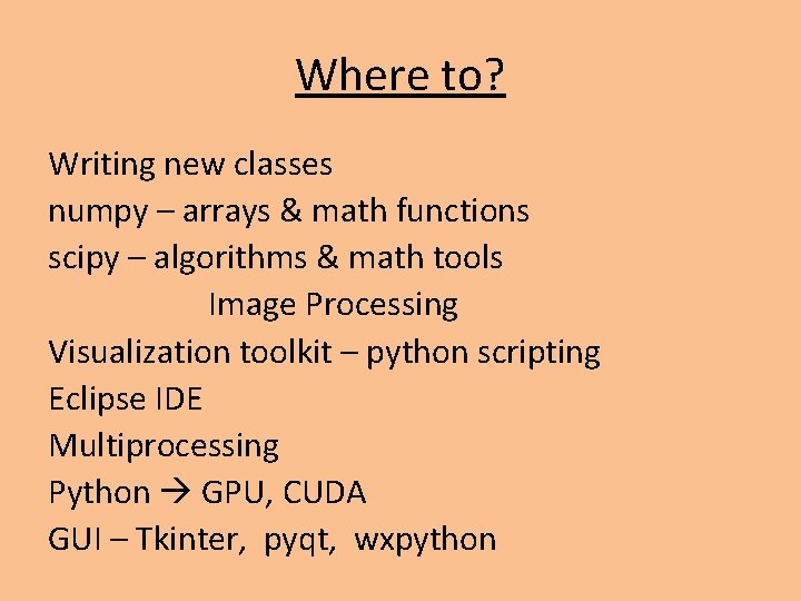 Where to? Writing new classes numpy – arrays & math functions scipy – algorithms Where to? Writing new classes numpy – arrays & math functions scipy – algorithms