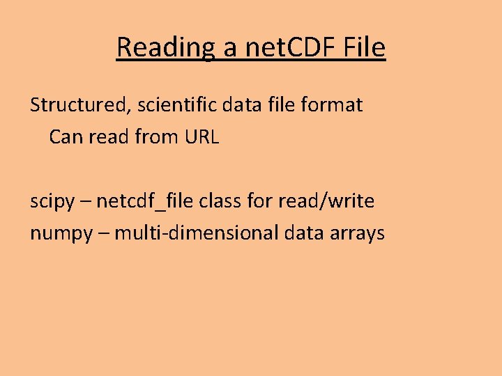Reading a net. CDF File Structured, scientific data file format Can read from URL Reading a net. CDF File Structured, scientific data file format Can read from URL
