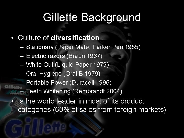 Gillette Background • Culture of diversification – – – Stationary (Paper Mate, Parker Pen