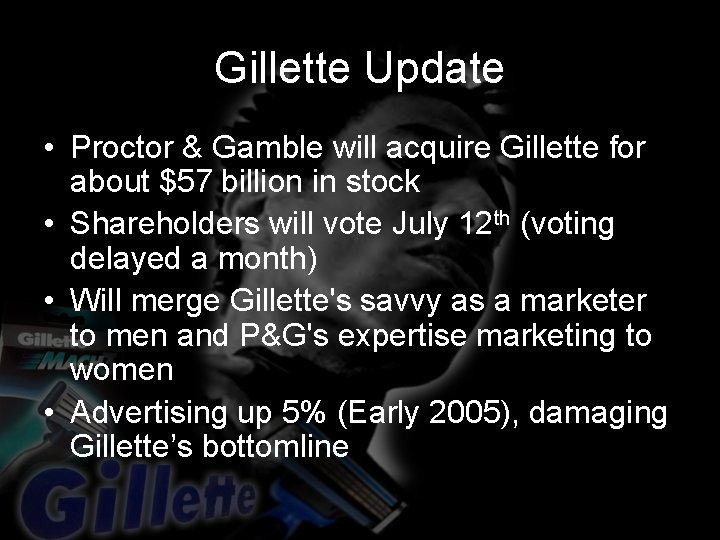 Gillette Update • Proctor & Gamble will acquire Gillette for about $57 billion in